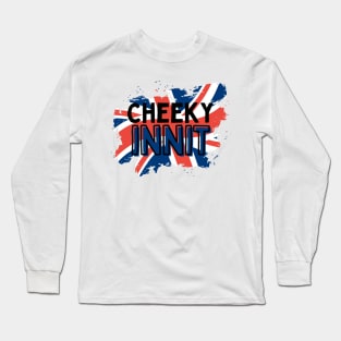 Cheeky Innit Funny British Long Sleeve T-Shirt